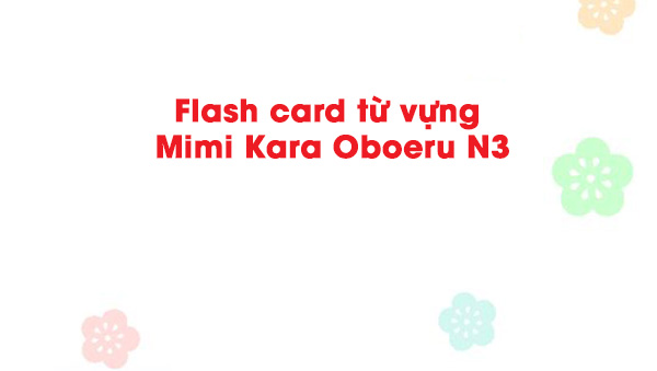 Flash Card Từ Vựng Mimi Kara Oboeru N3
